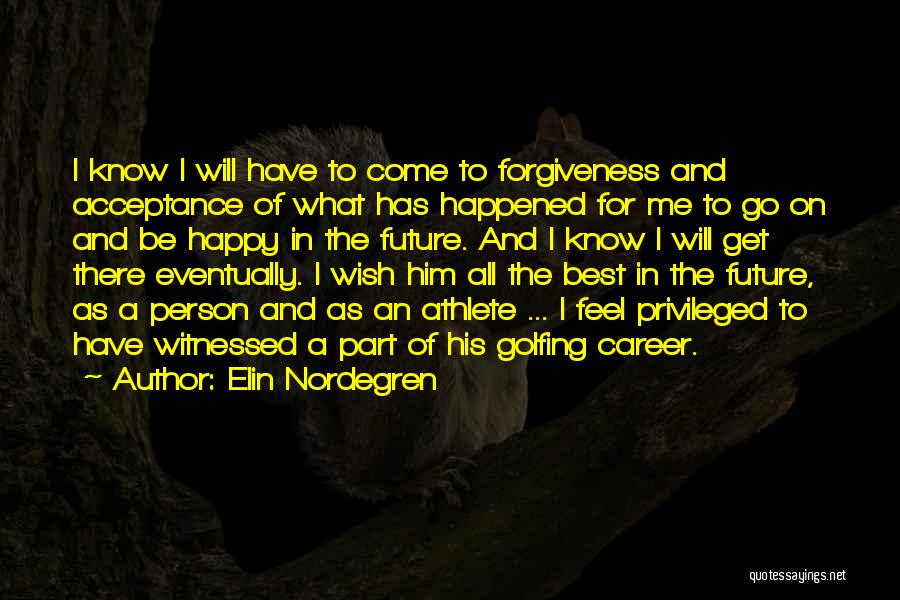 Acceptance And Forgiveness Quotes By Elin Nordegren