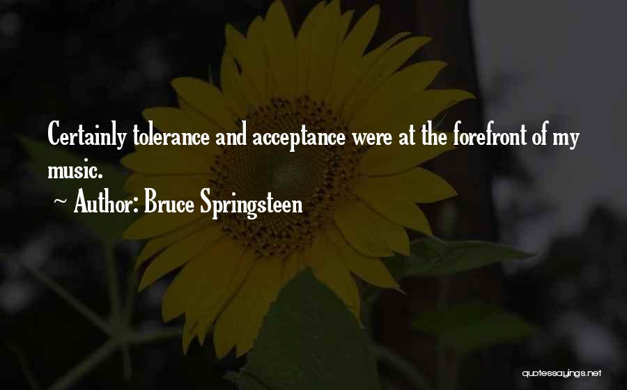 Acceptance And Tolerance Quotes By Bruce Springsteen