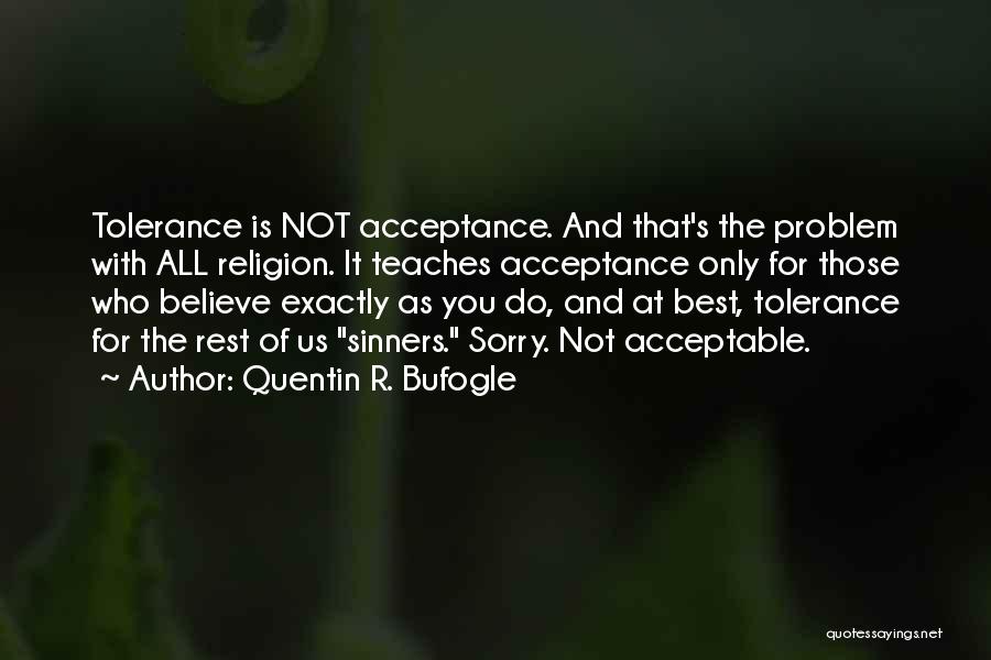 Acceptance And Tolerance Quotes By Quentin R. Bufogle