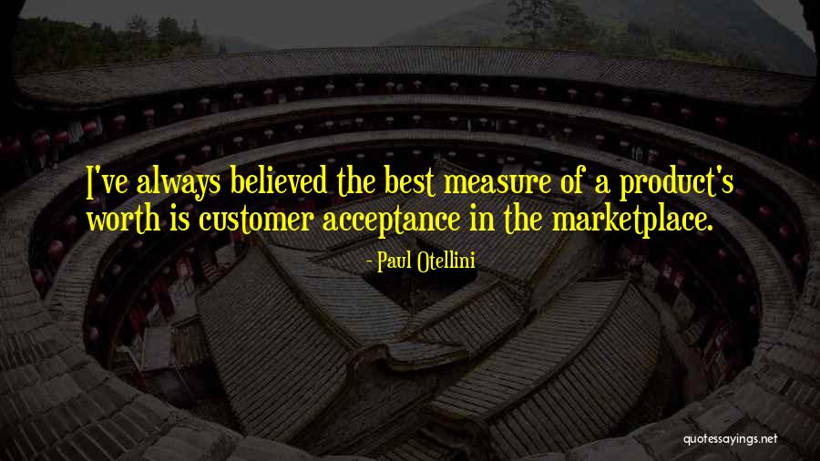 Acceptance Now Customer Quotes By Paul Otellini Acceptance Now Customer Quotes By Paul Otellini