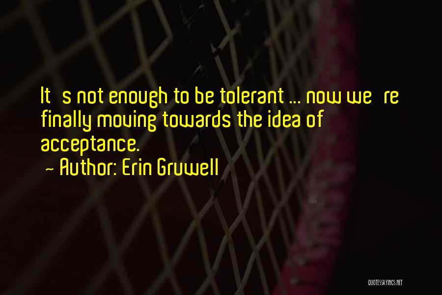 Acceptance Now Quotes By Erin Gruwell