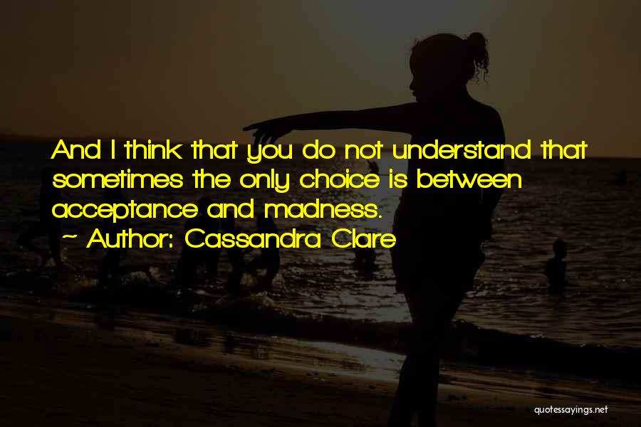Acceptance Quotes By Cassandra Clare