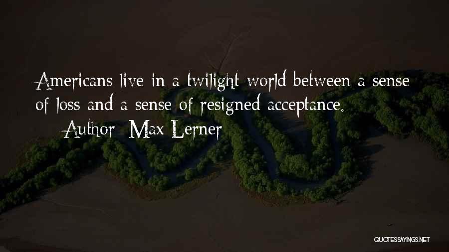 Acceptance Quotes By Max Lerner