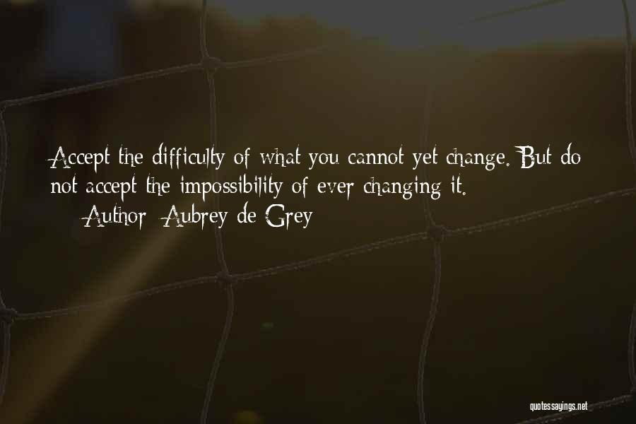 Accepting Change Quotes By Aubrey De Grey