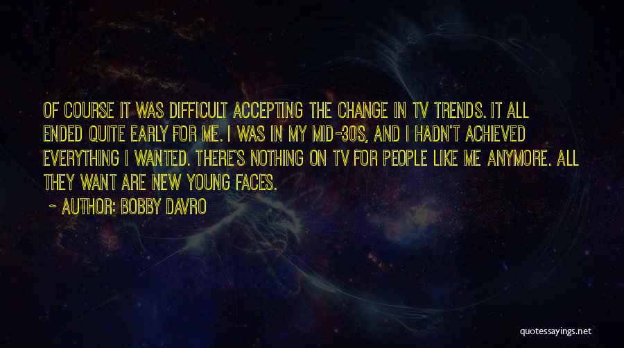 Accepting Change Quotes By Bobby Davro