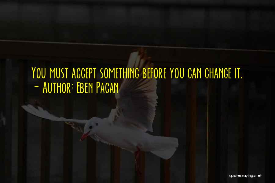 Accepting Change Quotes By Eben Pagan