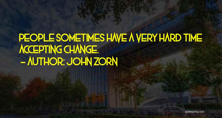 Accepting Change Quotes By John Zorn