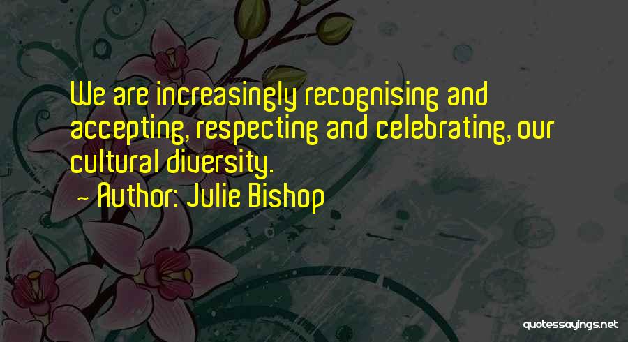 Accepting Cultural Diversity Quotes By Julie Bishop