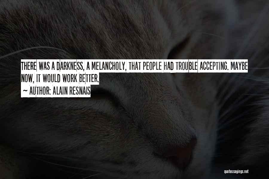 Accepting Darkness Quotes By Alain Resnais