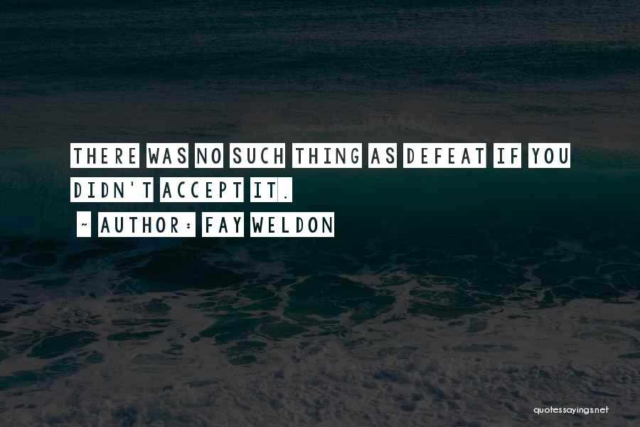 Accepting Defeat Quotes By Fay Weldon