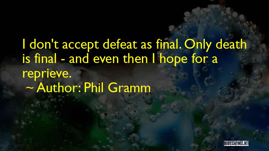 Accepting Defeat Quotes By Phil Gramm