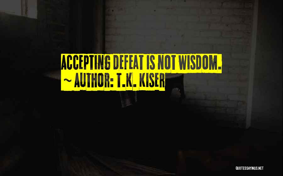 Accepting Defeat Quotes By T.K. Kiser