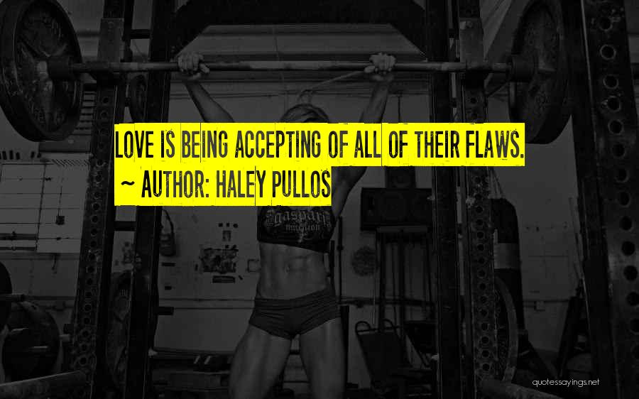 Accepting Flaws Love Quotes By Haley Pullos
