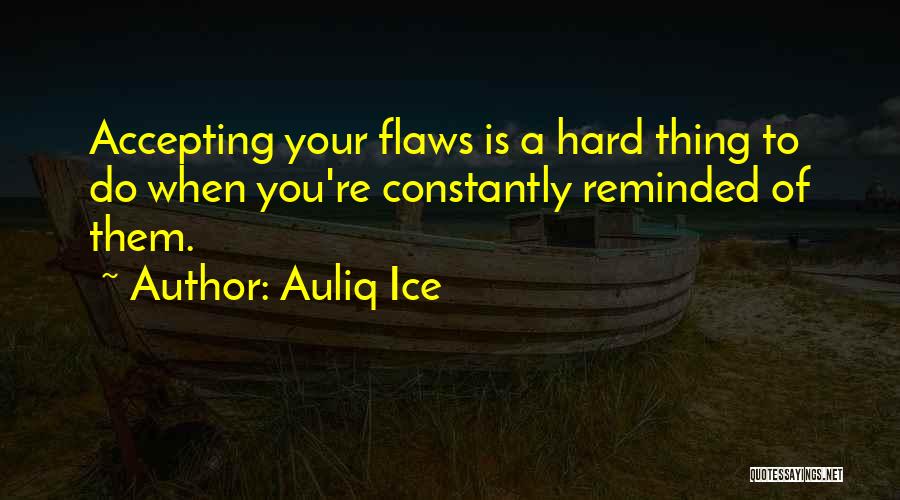 Accepting Flaws Quotes By Auliq Ice