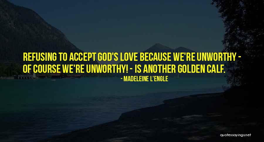 Accepting God's Love Quotes By Madeleine L'Engle