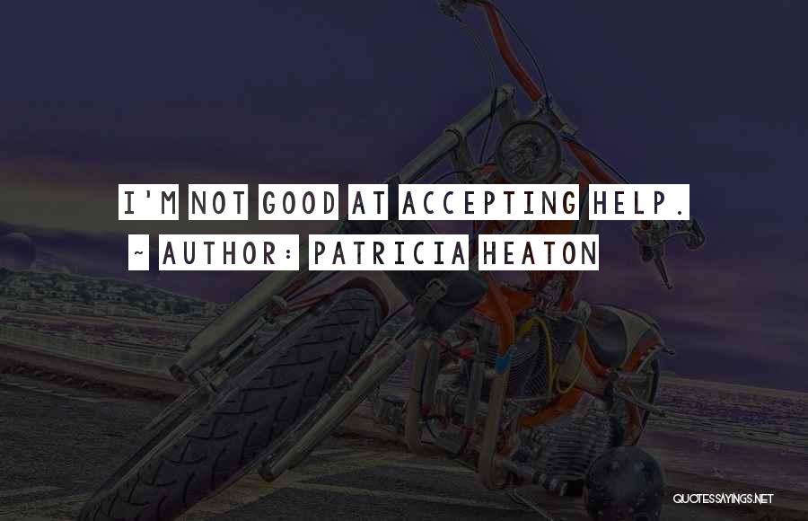 Accepting Help From Others Quotes By Patricia Heaton