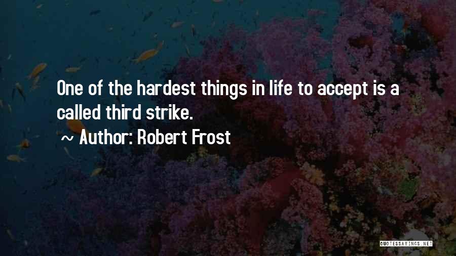 Accepting Life For What It Is Quotes By Robert Frost