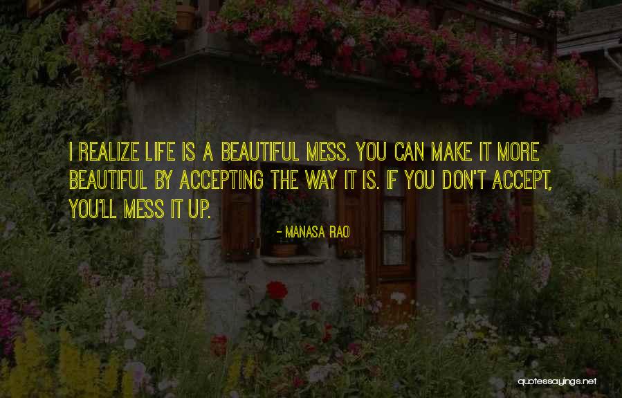 Accepting Life The Way It Is Quotes By Manasa Rao