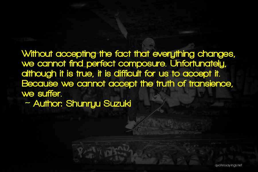 Accepting Me For Who I Am Quotes By Shunryu Suzuki