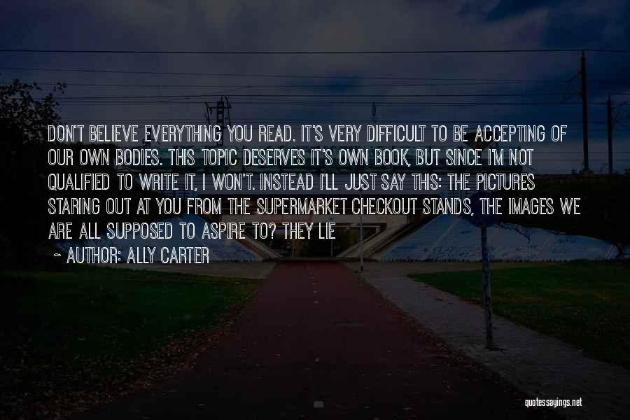 Accepting Our Bodies Quotes By Ally Carter