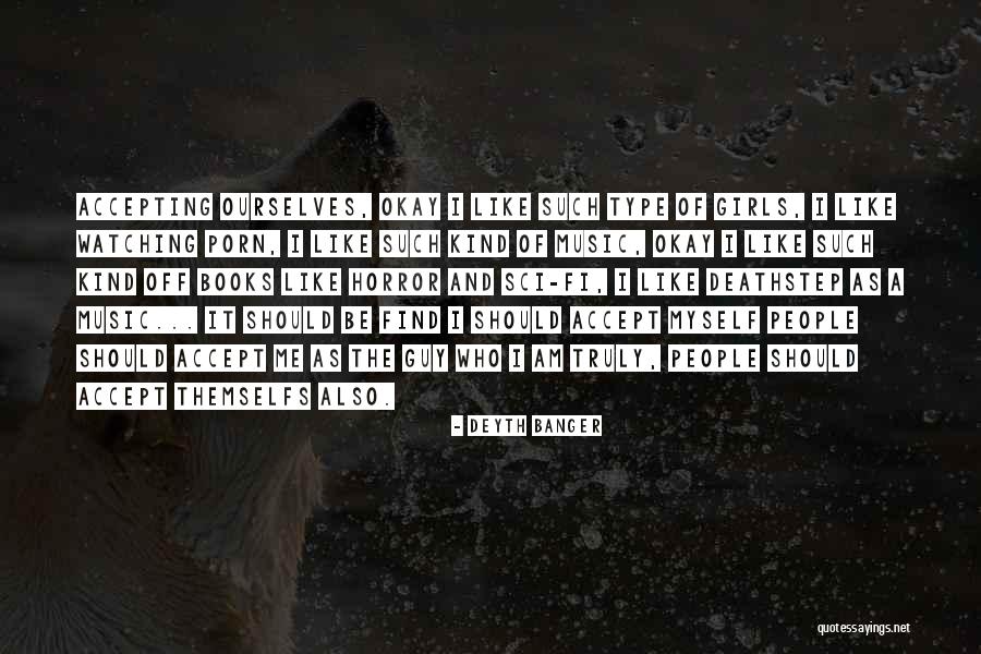 Accepting Ourselves Quotes By Deyth Banger Accepting Ourselves Quotes By Deyth Banger