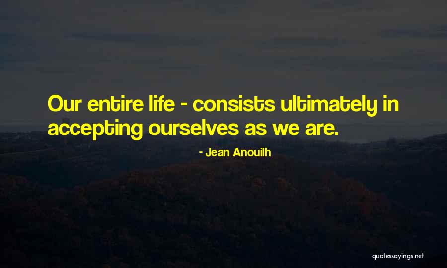 Accepting Ourselves Quotes By Jean Anouilh
