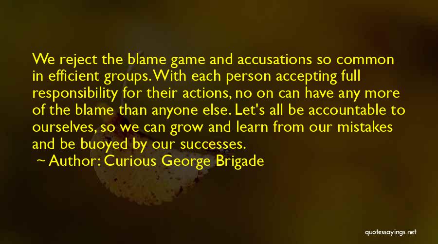 Accepting Responsibility For Your Actions Quotes By Curious George Brigade