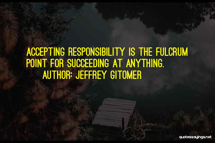 Accepting Responsibility Quotes By Jeffrey Gitomer