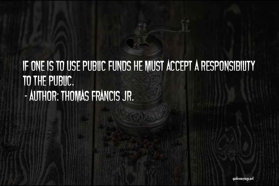 Accepting Responsibility Quotes By Thomas Francis Jr.