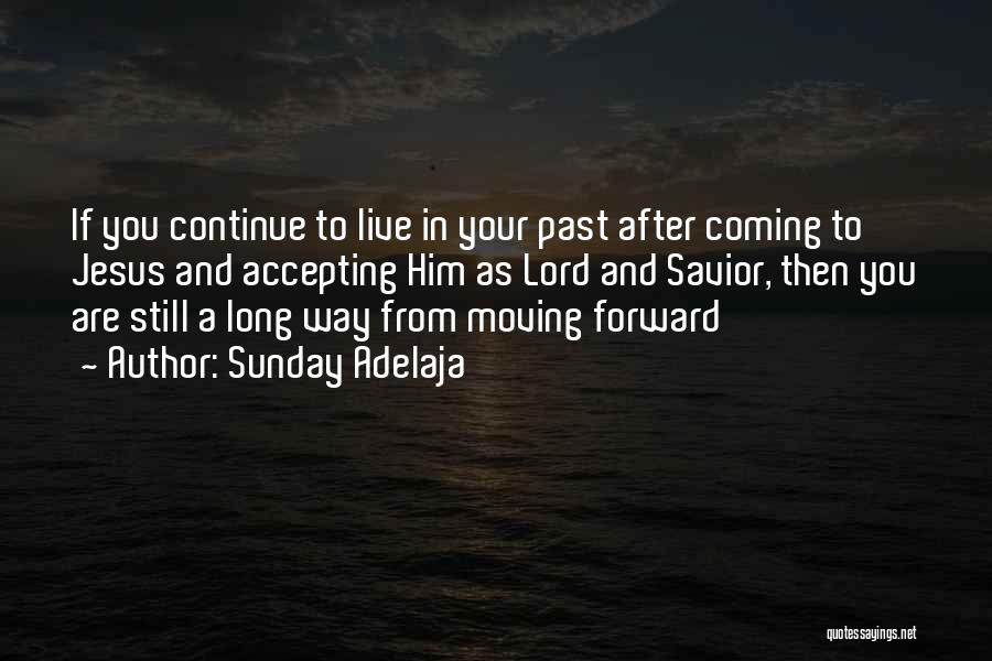 Accepting The Past And Moving On Quotes By Sunday Adelaja