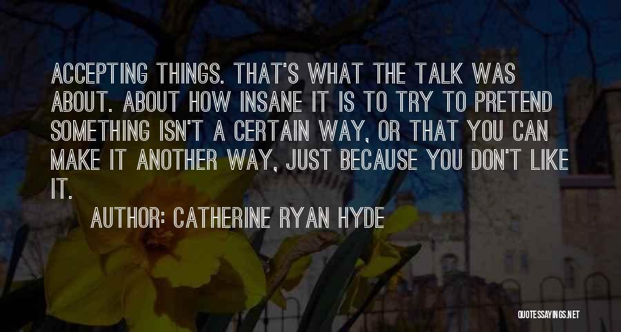 Accepting Things Quotes By Catherine Ryan Hyde