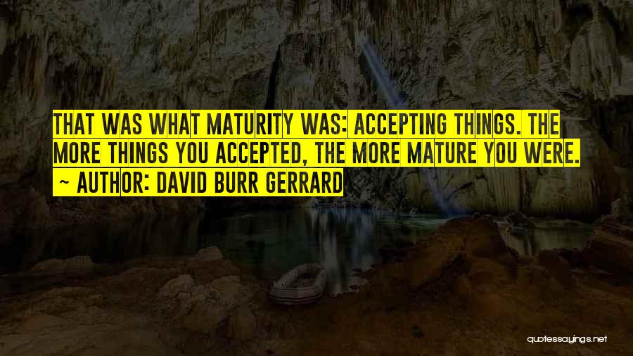 Accepting Things Quotes By David Burr Gerrard