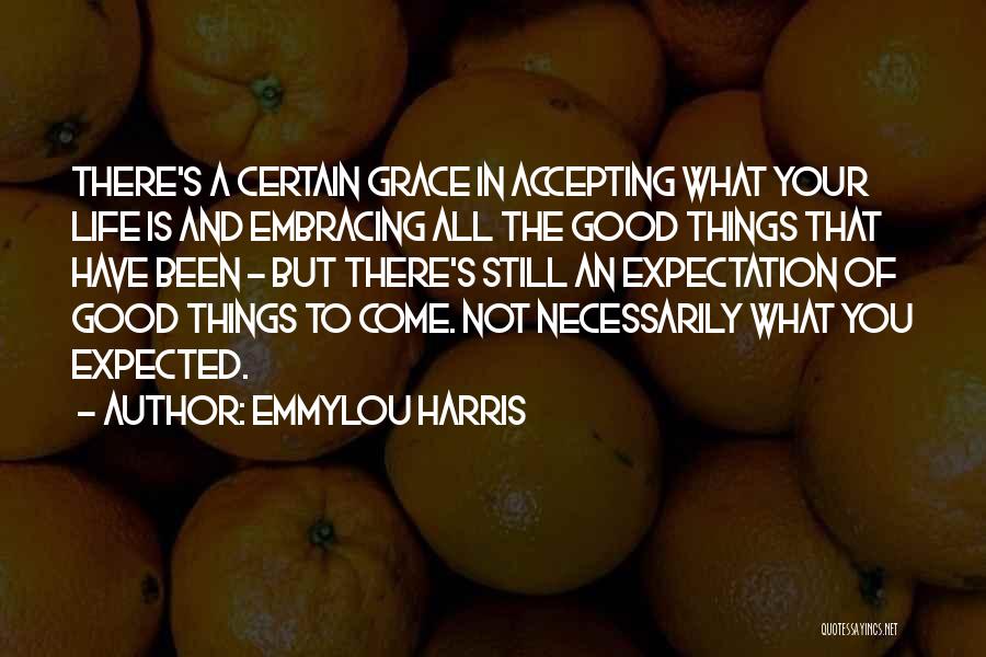 Accepting Things Quotes By Emmylou Harris