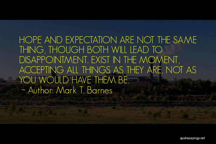 Accepting Things Quotes By Mark T. Barnes