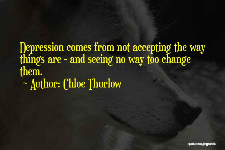 Accepting Things That Cannot Change Quotes By Chloe Thurlow