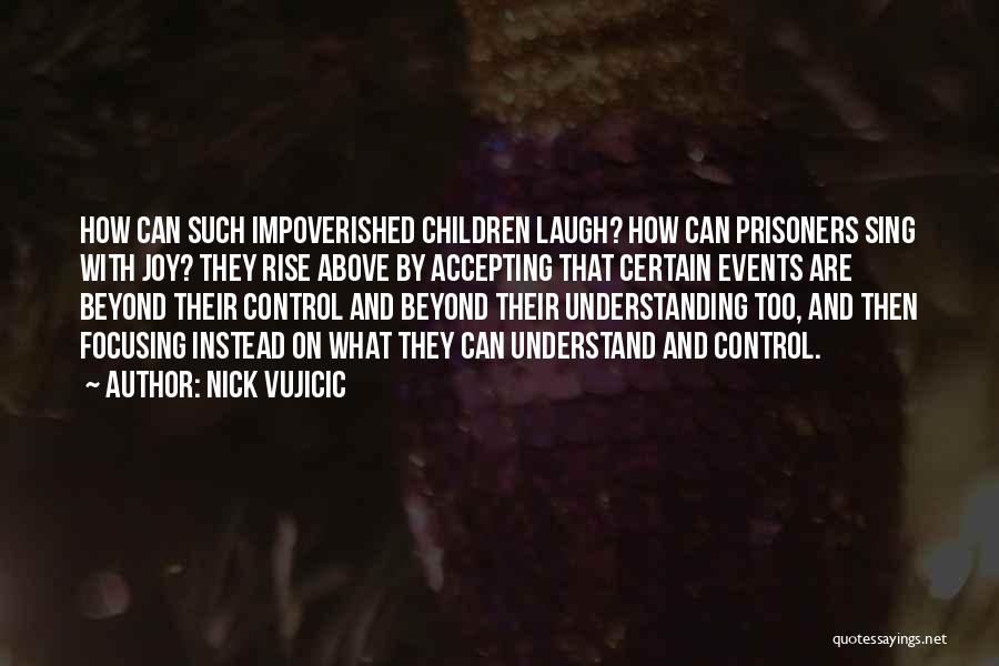 Accepting Things You Cannot Control Quotes By Nick Vujicic