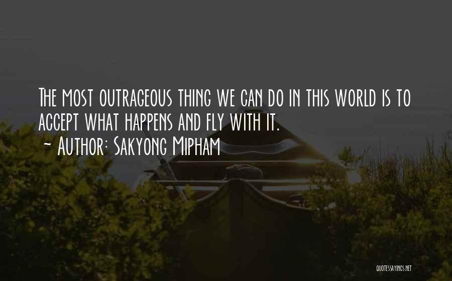 Accepting What Happens Quotes By Sakyong Mipham