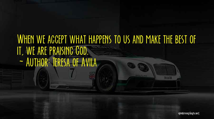 Accepting What Happens Quotes By Teresa Of Avila