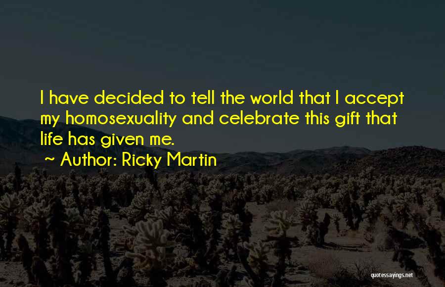 Accepting What Life Has Given You Quotes By Ricky Martin