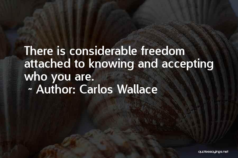 Accepting Who You Are Quotes By Carlos Wallace