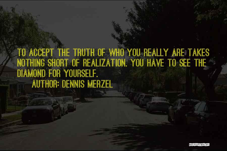 Accepting Who You Are Quotes By Dennis Merzel