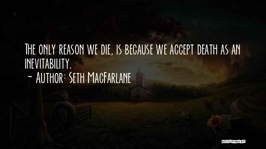 Accepting Your Own Death Quotes By Seth MacFarlane