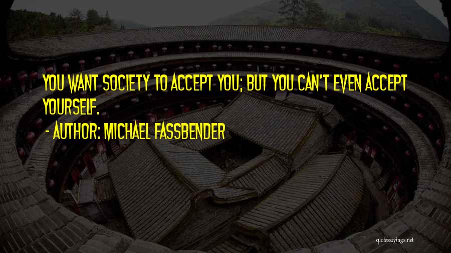 Accepting Yourself Quotes By Michael Fassbender