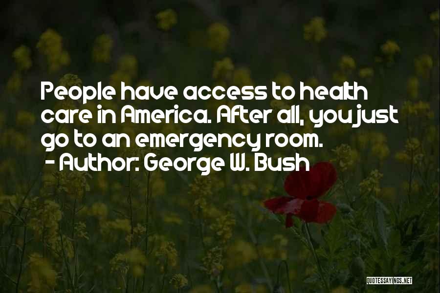 Access To Care Quotes By George W. Bush