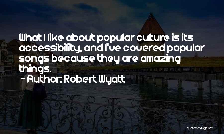 Accessibility Quotes By Robert Wyatt