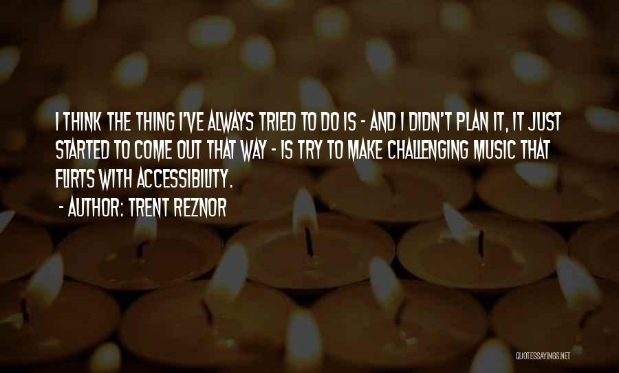 Accessibility Quotes By Trent Reznor