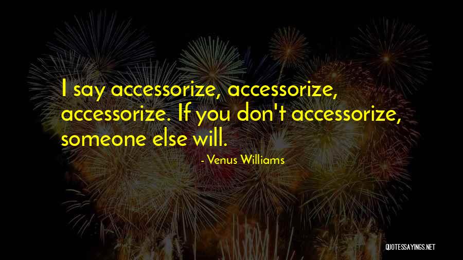 Accessorize Quotes By Venus Williams