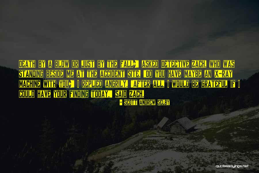 Accident Death Quotes By Scott Andrew Selby Accident Death Quotes By Scott Andrew Selby