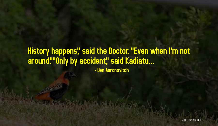 Accident Happens Quotes By Ben Aaronovitch Accident Happens Quotes By Ben Aaronovitch