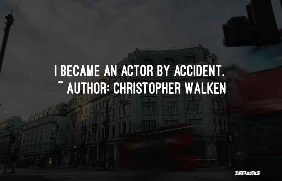 Accident Quotes By Christopher Walken